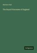 Matthew Hall - The Royal Princesses of England