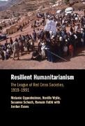 Jordan Evans, Romain Fathi, Melanie (Australian National Universi Oppenheimer, Oppenheimer Melanie, Schech Susanne, … - Resilient Humanitarianism The League of Red Cross Societies, 19191991