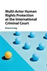 Emma Irving - Multi-Actor Human Rights Protection at the International Criminal Court