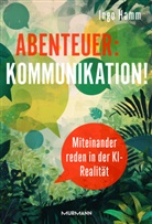 Ingo Hamm - Abenteuer: Kommunikation! Miteinander reden in der KI-Realität.