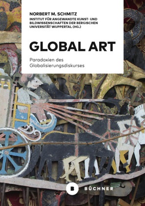Norbert M Schmitz, Norbert M. Schmitz, Institut für angewandte Kunst- und Bildwi, Institut für angewandte Kunst- und Bildwissenschaften der Bergischen Universität Wuppertal - Global Art Paradoxien des Globalisierungsdiskurses