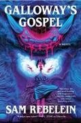 Sam Rebelein - Galloway's Gospel A Novel