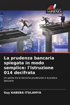 Guy KABEBA ITULAMYA - La prudenza bancaria spiegata in modo semplice: l'istruzione 014 decifrata