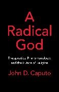 John D. Caputo, John D. (Thomas J. Watson Professor of Rel Caputo - A Radical God Theopoetics, Phenomenology, and the Future of Religion