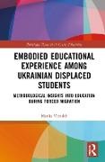 Mariia Vitrukh - Embodied Educational Experience Among Ukrainian Displaced Students Methodological Insights Into Education During Forced Migration