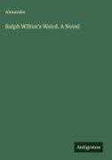 Alexander - Ralph Wilton's Weird. A Novel