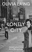 Olivia Laing, Laing Olivia - The Lonely City Adventures in the Art of Being Alone