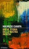 Maurizio Ciampa - Breve storia della nostra inerzia
