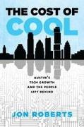Jon Roberts - The Cost of Cool Austin's Tech Growth and the People Left Behind