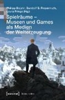 Philipp Bojahr, Gundolf S. Freyermuth, Frings, Laura Frings - Spielräume – Museen und Games als Medien der Welterzeugung