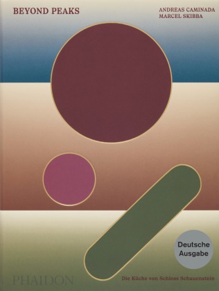 Andreas Caminada, Marcel Skibba, Jorge Vallejo - Beyond Peaks - Deutsche Ausgabe Die Küche von Schloss Schauenstein