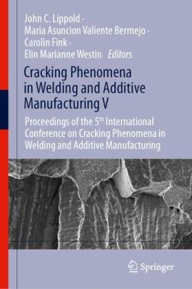 Maria Asuncion Valiente Bermejo, Carolin Fink, Carol Fink et al, John Lippold, John C. Lippold, … - Cracking Phenomena in Welding and Additive Manufacturing V Proceedings of the 5th International Conference on Cracking Phenomena in Welding and Additive Manufacturing