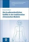 Barbara Kirschbaum - Die 8 au&szlig;erordentlichen Gef&auml;&szlig;e in der traditionellen chinesischen Medizin