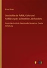 Bruno Bauer - Geschichte der Politik, Cultur und Aufkl&auml;rung des achtzehnten Jahrhunderts