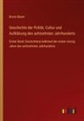 Bruno Bauer - Geschichte der Politik, Cultur und Aufkl&auml;rung des achtzehnten Jahrhunderts