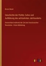Bruno Bauer - Geschichte der Politik, Cultur und Aufkl&auml;rung des achtzehnten Jahrhunderts