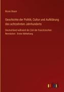 Bruno Bauer - Geschichte der Politik, Cultur und Aufklärung des achtzehnten Jahrhunderts Deutschland während der Zeit der französischen Revolution - Erste Abtheilung