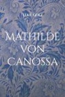 Elke Goez - Mathilde von Canossa