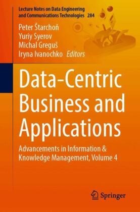 Michal Gregus, Michal Greguš, Michal Gregus et al, Iryna Ivanochko, Peter Starchon, … - Data-Centric Business and Applications Advancements in Information & Knowledge Management, Volume 4