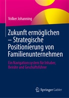 Volker Johanning - Zukunft erm&ouml;glichen - Strategische Positionierung von Familienunternehmen