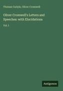 Thomas Carlyle, Oliver Cromwell - Oliver Cromwell's Letters and Speeches: with Elucidations Vol. I