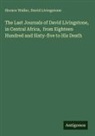 David Livingstone, Horace Waller - The Last Journals of David Livingstone, in Central Africa, from Eighteen Hundred and Sixty-five to His Death