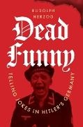 Jefferson Chase, Rudolph Herzog - Dead Funny Telling Jokes in Hitler's Germany