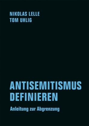 Nikolas Lelle, Tom Uhlig - ANTISEMITISMUS DEFINIEREN Anleitung zur Abgrenzung