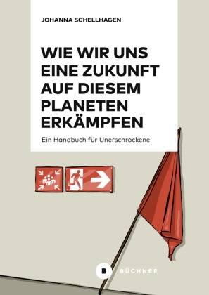 Johanna Schellhagen - Wie wir uns eine Zukunft auf diesem Planeten erkämpfen Ein Handbuch für Unerschrockene