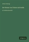 Arthur Schurig - Der Roman von Tristan und Isolde