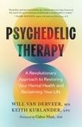 Keith Kurlander, Gabor Maté, Will Van Derveer - Psychedelic Therapy A Revolutionary Approach to Restoring Your Mental Health and