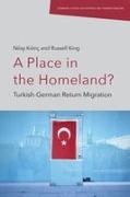 K&, Nilay (Postdoctoral Research Fellow Kilinc, Russell King, Russell (Professor in the Department of Geography King - A Place in the Homeland? Turkish-German Return Migration