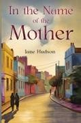 Jane Hudson - In the Name of the Mother