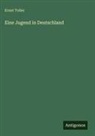 Ernst Toller - Eine Jugend in Deutschland