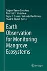 Mukunda Dev Behera, Tapas K. Biswas, Tapas K Biswas et al, Prashant K Srivastava, Sharif A. Mukul, Prashant K. Srivastava... - Earth Observation for Monitoring Mangrove Ecosystems