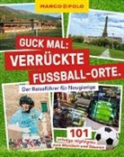 Lars Sittig - MARCO POLO Guck mal: Verrückte Fußball-Orte