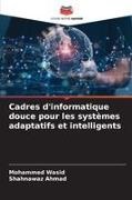 SHAHNAWAZ AHMAD, Mohammed Wasid - Cadres d'informatique douce pour les systèmes adaptatifs et intelligents DE