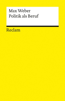 Max Weber - Politik als Beruf Mit einem Nachwort von Stefan Breuer - Die moderne Berufspolitik soziologisch analysiert - Weber, Max - Grundlagen-Wissen Gesellschaft und Politik - 14906