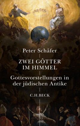 Peter Schäfer - Zwei Götter im Himmel Gottesvorstellungen in der jüdischen Antike