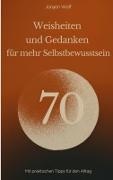 Jürgen Wolf - 70 Weisheiten und Gedanken für mehr Selbstbewusstsein Mit praktischen Tipps für den Alltag