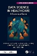 Yassine Bouchareb, Gayathri Delanerolle, Gayathri Bouchareb Delanerolle, Konstantinos V. Katsikopoulos, Phiri Peter - Data Science in Healthcare A Complete Guide