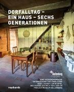 Markus Brühlmeier, Eva Schäfer - Dorfalltag – ein Haus – sechs Generationen Eine sozioökonomische Untersuchung zur ländlichen Gesellschaft am Beispiel des Hauses aus Wila (1691–1831) im Freilichtmuseum Ballenberg