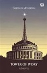 Gertrude Atherton - Tower Of Ivory A Novel