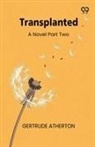 Gertrude Atherton - Transplanted A Novel Part Two