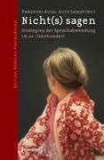 Emmanuel Alloa, Alice Lagaay - Nicht(s) sagen Strategien der Sprachabwendung im 20. Jahrhundert