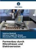 Sabrina Bodziak, Adriano Fagali De Souza, Rodrigue, Alessandro Roger Rodrigues - Formenbau durch Mikrofräsen und Elektroerosion DE