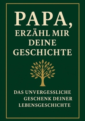 Anna Klein - Papa, erzähl mir deine Geschichte Ein Erinnerungsbuch, das Generationen verbindet: Das persönliche Erinnerungsalbum für Väter - zum Ausfüllen, Verschenken und Weitergeben der Lebensgeschichte