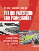 Bernhard Hammer, Mario Kubista, Thomas P&ouml;ltl - Von der Praterbahn zum Praterstadion