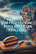 Mark Hauswald, Mark Hauswald - Im Fr&uuml;htau vom Berge wir fallen, fallera