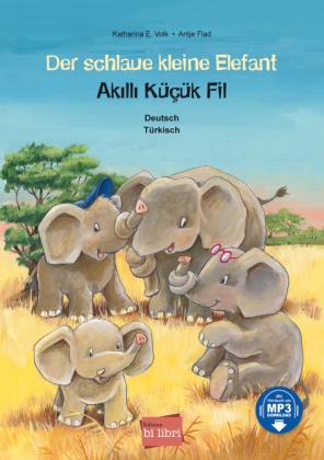 Antje Flad, Katharina E Volk, Katharina E. Volk, Antje Flad, Eda Hirschberg - Der schlaue kleine Elefant (Deutsch-Türkisch) Zweisprachiges Kinderbuch mit MP3-Hörbuch zum Herunterladen